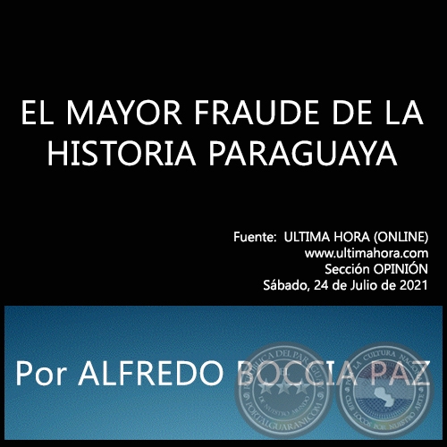 EL MAYOR FRAUDE DE LA HISTORIA PARAGUAYA -  Por ALFREDO BOCCIA PAZ - Sbado, 24 de Julio de 2021